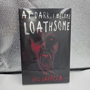 At Dark I Become Loathsome Eric Larocca Horror Novel Book Signed New Sealed